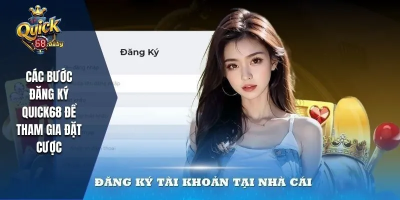 Hướng dẫn nhanh các bước để tham gia đăng ký QUICK68