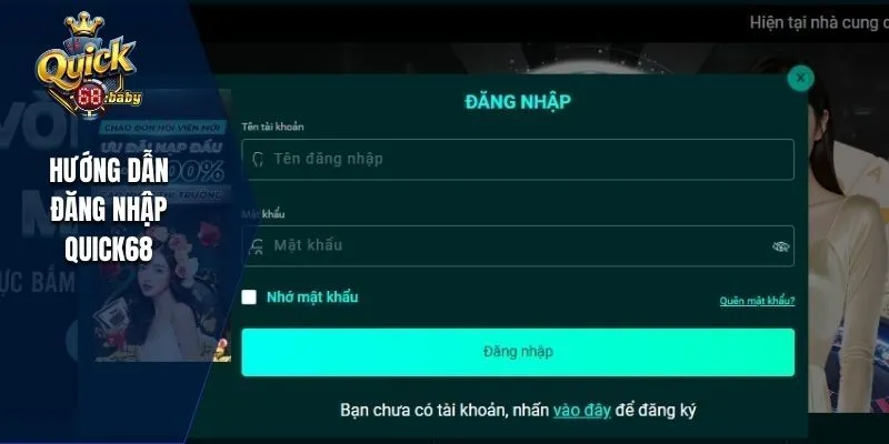 Thao tác đơn giản khi tham gia đăng nhập QUICK68