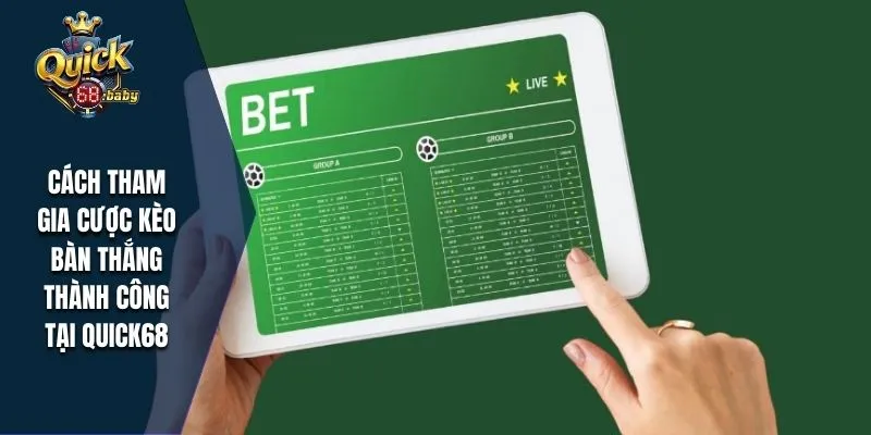 Cách tham gia cược kèo bàn thắng