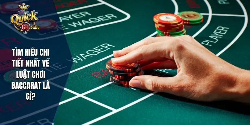 Khám phá chi tiết nhất về luật chơi Baccarat