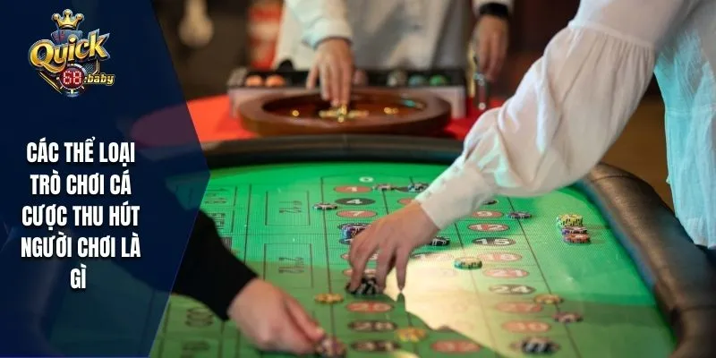 Các thể loại trò chơi cá cược thu hút người chơi là gì 