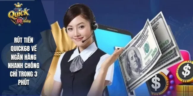 Rút tiền QUICK68 về ngân hàng