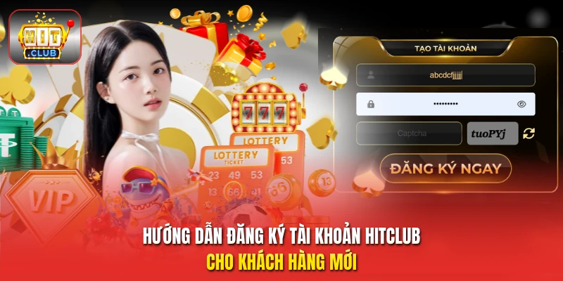 Hướng dẫn đăng ký tài khoản HitClub cho khách hàng mới